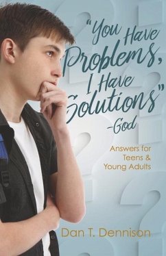 You Have Problems, I Have Solutions - God: Answers for Teens and Young Adults - Dennison, Dan T.