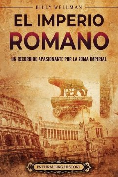 El Imperio romano: Un recorrido apasionante por la Roma imperial - Wellman, Billy