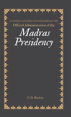 Standing Information Regarding the Official Administration of the MADRAS PRESIDENCY - Maclean, C. D.
