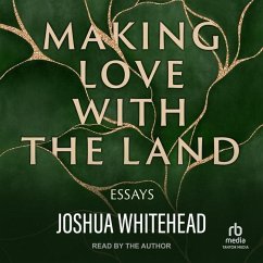Making Love with the Land: Essays - Whitehead, Joshua