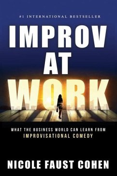 Improv at Work: What the Business World Can Learn from Improvisational Comedy - Cohen, Nicole Faust