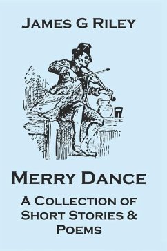 Merry Dance: A Collection of Short Stories and Poems - Riley, James G.