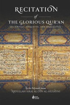 Recitation of the Glorious Qur'an: Its Virtues, Etiquettes, and Specialties - Siraj Al-Din Al-Husayni, Abdullah