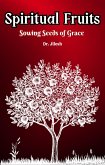 Spiritual Fruits - Sowing Seeds of Grace (Religion and Spirituality) (eBook, ePUB)