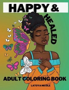 Happy and Healed: Black Women Adult Coloring Book Stress Relief, Relaxation and Self Love - Nicole, Latoya