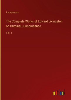 The Complete Works of Edward Livingston on Criminal Jurisprudence
