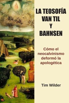 La Teosofía, Van Til y Bahnsen - Wilder, Tim