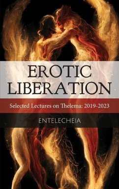 Erotic Liberation: Selected Lectures on Thelema 2019-2023 - Entelecheia