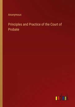 Principles and Practice of the Court of Probate