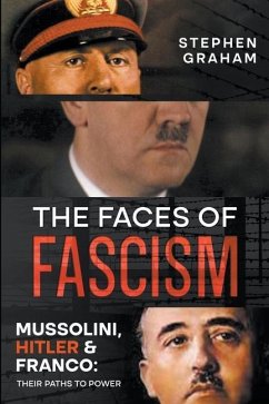 The Faces of Fascism - Mussolini, Hitler & Franco - Graham, Stephen