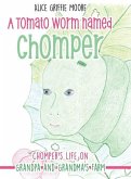 A Tomato Worm Named Chomper: Chomper's Life on Grandpa and Grandma's Farm