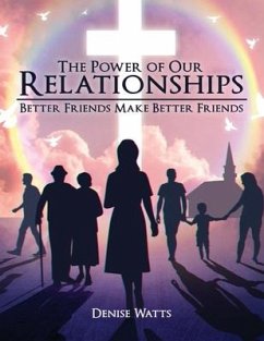 The Power of Our Relationships: Better Friends Make Better Friends - Watts, Denise