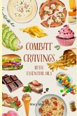 Combat Cravings With Essential Oils: A Simple Guide to Understanding and Healing Emotional Eating
