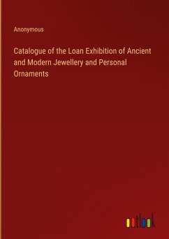 Catalogue of the Loan Exhibition of Ancient and Modern Jewellery and Personal Ornaments
