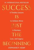 Success is Just the Beginning: 6 Timeless Lessons to Achieve More in Business, Love, and Legacy