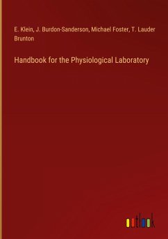 Handbook for the Physiological Laboratory - Klein, E.; Burdon-Sanderson, J.; Foster, Michael; Brunton, T. Lauder