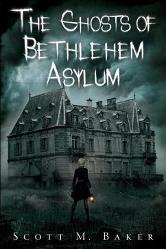 The Ghosts of Bethlehem Asylum - Baker, Scott M