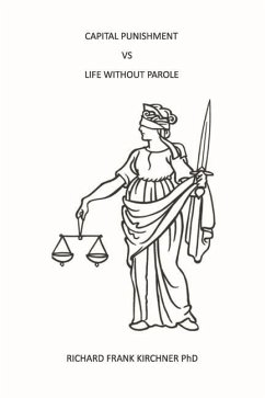 Capital Punishment vs. Life Without Parole - Kirchner, Richard Frank