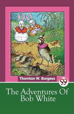 The Adventures Of Bob White - Burgess, Thornton W.