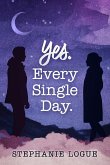 Yes. Every Single Day Yes. Every Single Day