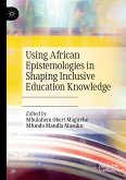 Using African Epistemologies in Shaping Inclusive Education Knowledge (eBook, PDF)