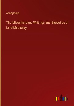The Miscellaneous Writings and Speeches of Lord Macaulay