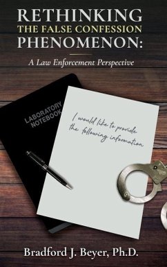 Rethinking the False Confession Phenomenon: A Law Enforcement Perspective - Beyer, Bradford J.