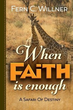 When Faith is Enough: A Safari of Destiny - Willner, Fern C.