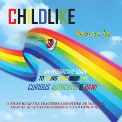 Childlike: An Interactive Guide to Living Your Life Curious Authentic and Raw! - Joy, Veronica