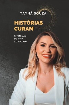 Histórias Curam: Crônicas de uma Advogada - Souza, Tayná de Assis