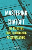 Mastering ChatGPT: The Definitive Guide to Unlocking AI Conversations