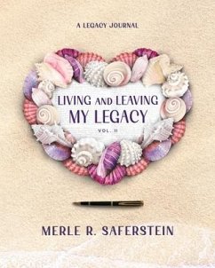 Living and Leaving My Legacy, Vol. II: A Legacy Journal - Saferstein, Merle R.