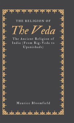 THE RELIGION OF THE VEDA - Bloomfield, Maurice