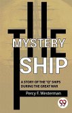 The Mystery Ship A Story Of The &quote;&quote;Q&quote;&quote; Ships During The Great War
