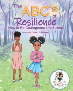 The ABC's of Resilience: How to Be Courageous and Brave - Coleman, Charell G.