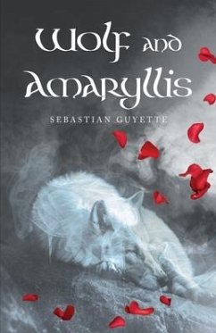 Wolf and Amaryllis: a collection of poetry - Guyette, Sebastian