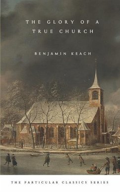 The Glory of a True Church - Keach, Benjamin