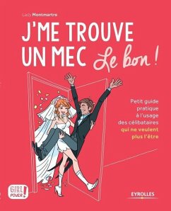 J'me trouve un mec, le bon !: Petit guide pratique à l'usage des célibataires qui ne veulent plus l'être ! - Lady, Montmartre