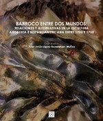 Cover Barroco entre dos mundos : relaciones y alternativas en la escultura andaluza e hispanoamericana entre 1700 y 1750