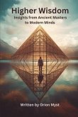 Higher Wisdom: Insights from Ancient Masters to Modern Minds