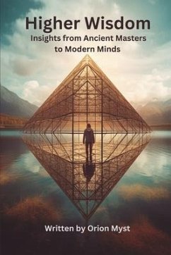 Higher Wisdom: Insights from Ancient Masters to Modern Minds - Myst, Orion