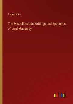 The Miscellaneous Writings and Speeches of Lord Macaulay - Anonymous
