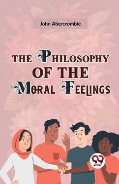 The Philosophy Of The Moral Feelings - Abercrombie, John