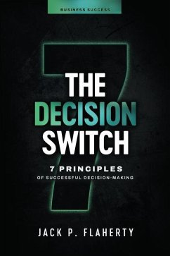 The Decision Switch: 7 Principles of Successful Decision-Making - Flaherty, Jack P.