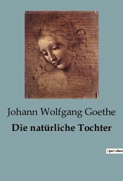 Die natürliche Tochter - Goethe, Johann Wolfgang