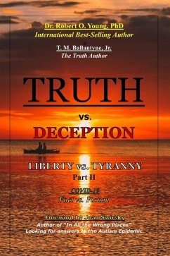 TRUTH vs. DECEPTION - Liberty vs. Tyranny - COVID 19, Fact vs. Fiction - Part II - Young, Robert O; Ballantyne, T M