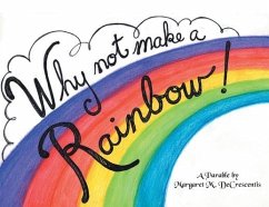 Why Not Make A Rainbow! - Decrescentis, Margaret M.
