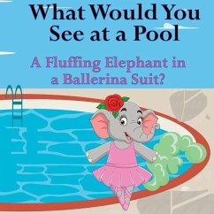 What Would You See at a Pool: A Fluffing Elephant in a Ballerina Suit? - Lege, Shane