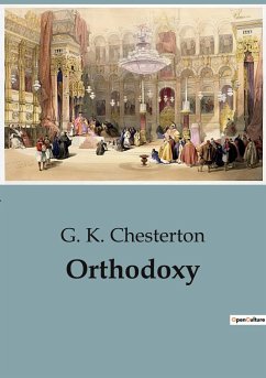 Orthodoxy - Chesterton, G. K.