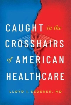 Caught in the Crosshairs of American Healthcare - Sederer, Lloyd I